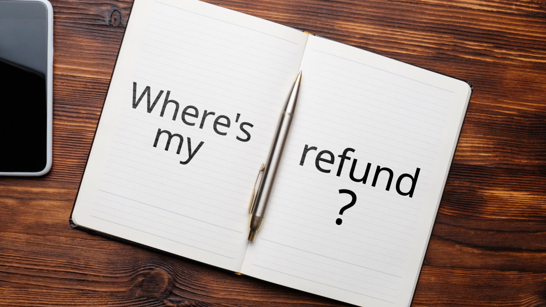 A popular question is where is my refund. Written text in the diary